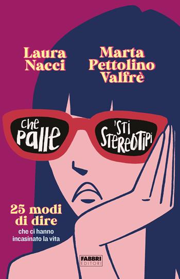 Che palle 'sti stereotipi - Laura Nacci, Marta Pettolino Valfrè - Libro Fabbri 2023 | Libraccio.it