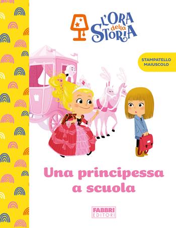 Una principessa a scuola. L'ora della storia. Ediz. a colori  - Libro Fabbri 2023 | Libraccio.it