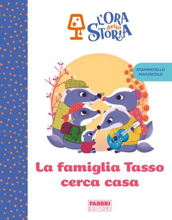 La famiglia Tasso cerca casa. L'ora della storia. Ediz. a colori  - Libro Fabbri 2023 | Libraccio.it