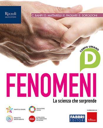 Fenomeni. La scienza che sorprende. Con e-book. Con espansione online. Vol. D: Corpo umano - C. Banfi, Diego Mattarelli, E. Pagliari - Libro Fabbri 2024 | Libraccio.it