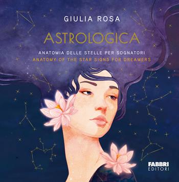 Astrologica. Anatomia delle stelle per sognatori-Anatomy of the stars signs for dreamers - Giulia Rosa - Libro Fabbri 2023, Grandi illustrati | Libraccio.it