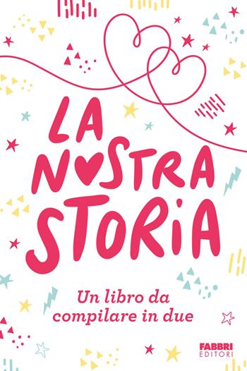 La nostra storia. Un libro da compilare in due  - Libro Fabbri 2023, Varia 10-14 anni | Libraccio.it