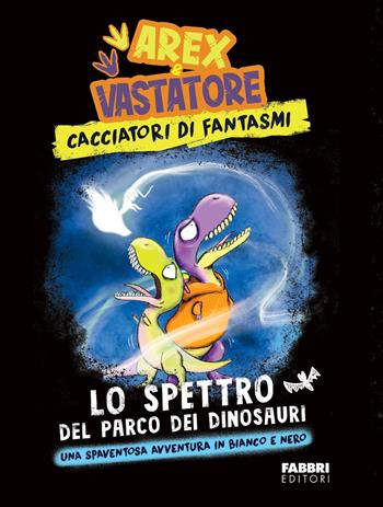 Lo spettro del parco dei dinosauri. Arex & Vastatore, cacciatori di fantasmi - Giulio Ingrosso - Libro Fabbri 2023 | Libraccio.it