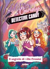Il segreto di Villa Cremisi. Detective Candy. Glitter & Candy