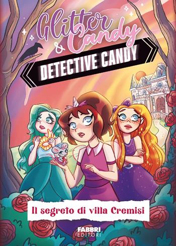 Il segreto di Villa Cremisi. Detective Candy. Glitter & Candy - Antonietta Lupo - Libro Fabbri 2025, Fabbri. Varia | Libraccio.it