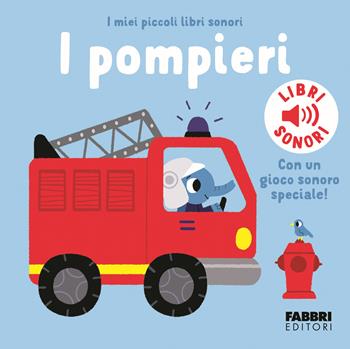 I pompieri. I miei piccoli libri sonori. Ediz. a colori - Marion Billet - Libro Fabbri 2024 | Libraccio.it