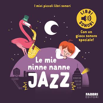 Le mie ninne nanne jazz. I miei piccoli libri sonori. Ediz. a colori - Marion Billet - Libro Fabbri 2024, I miei piccoli libri sonori | Libraccio.it