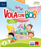 Vola con Bob. Prerequisiti. Con Metodo tutto maiuscolo, Scrittura, Matematica con quaderno, Discipline, HUB kids, HUB kit. Con e-book. Con espansione online. Vol. 1