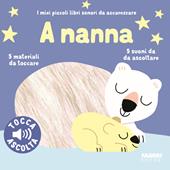 A nanna. I miei piccoli libri sonori da accarezzare. Ediz. illustrata