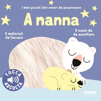 A nanna. I miei piccoli libri sonori da accarezzare. Ediz. a colori - Marion Billet - Libro Fabbri 2024, I miei piccoli libri sonori | Libraccio.it