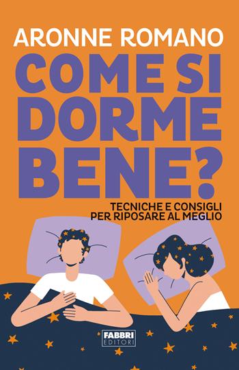 Come si dorme bene? Tecniche e consigli per riposare al meglio - Aronne Romano - Libro Fabbri 2024 | Libraccio.it
