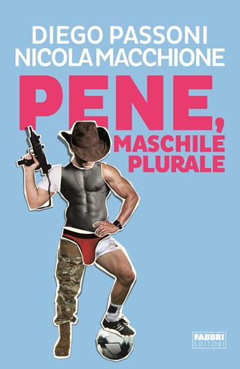 Pene, maschile plurale - Diego Passoni, Nicola Macchione - Libro Fabbri 2024 | Libraccio.it