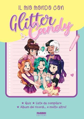 Il mio mondo con Glitter & Candy. Quiz, liste da compilare, album ricordi... e molto altro! - Antonietta Lupo - Libro Fabbri 2024 | Libraccio.it