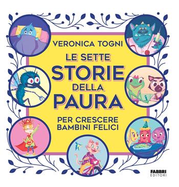 Le sette storie della paura per crescere bambini felici - Veronica Togni - Libro Fabbri 2024 | Libraccio.it