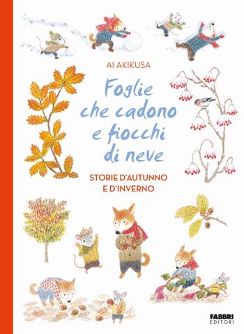Foglie che cadono e fiocchi di neve. Storie d'autunno e d'inverno - Ai Akikusa - Libro Fabbri 2024, Grandi illustrati | Libraccio.it