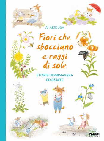 Fiori che sbocciano e raggi di sole. Storie di primavera ed estate - Ai Akikusa - Libro Fabbri 2025, Grandi illustrati | Libraccio.it