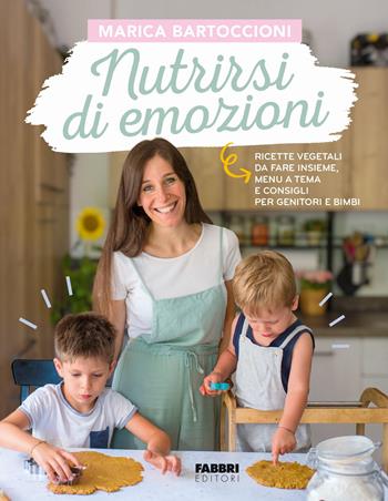 Nutrirsi di emozioni. Ricette vegetali, da fare insieme, menu a tema e consigli per genitori e bimbi - Marica Bartoccioni - Libro Fabbri 2024, Fabbri. Varia | Libraccio.it