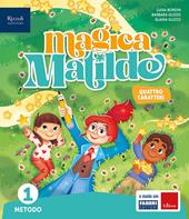 Magica Matilde. Con Quaderno dell'accoglienza, Metodo quattro caratteri, Libro di scrittura Quattro caratteri, Letture, Matematica con quaderno, Discipline. Per la Scuola elementare. Con e-book. Con espansione online. Vol. 1
