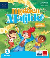 Magica Matilde. Con Quaderno dell'accoglienza, Metodo tutto maiuscolo, Libro di scrittura stampato e corsivo, Letture, Matematica con quaderno, Discipline. Per la Scuola elementare. Con e-book. Con espansione online. Vol. 1