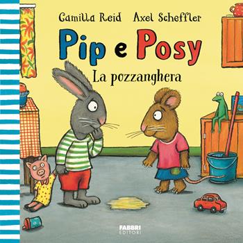 La pozzanghera. Pip e Posy. Ediz. a colori - Camilla Reid - Libro Fabbri 2025 | Libraccio.it