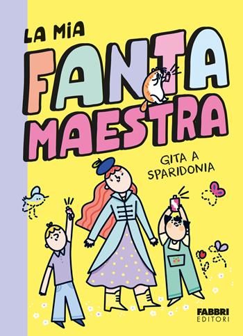 Gita a Sparidonia. La mia fantamaestra. Ediz. a colori. Vol. 2 - Lara Follin - Libro Fabbri 2024, Narrativa | Libraccio.it