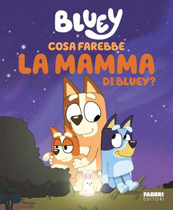 Cosa farebbe la mamma di Bluey? Bluey  - Libro Fabbri 2025 | Libraccio.it