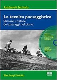 La tecnica paesaggistica. Con CD-ROM - P. Luigi Paolillo - Libro Maggioli Editore 2013, Ambiente territorio edilizia urbanistica | Libraccio.it