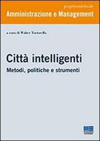 Città intelligenti. Metodi, politiche e strumenti - Walter Tortorella - Libro Maggioli Editore 2013, Progetto ente locale | Libraccio.it