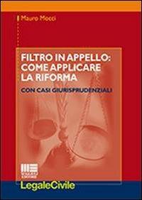 Filtro in appello. Come applicare la riforma - Mauro Mocci - Libro Maggioli Editore 2013, Legale | Libraccio.it