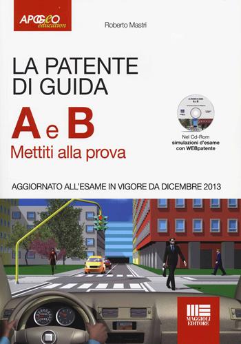 La patente di guida A e B. Mettiti alla prova. Con CD-ROM - Roberto Mastri - Libro Apogeo Education 2014, Patenti di guida | Libraccio.it