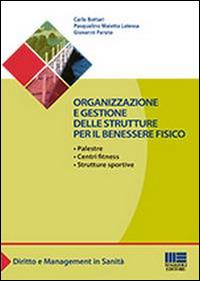 Organizzazione e gestione delle strutture per il benessere fisico - Carlo Bottari, Pasqualino Maietta Latessa, Giovanni Paruto - Libro Maggioli Editore 2014, Sociale & sanità | Libraccio.it