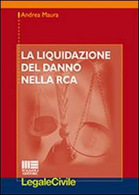 La liquidazione del danno nella RCA - Andrea Maura - Libro Maggioli Editore 2014, Legale | Libraccio.it