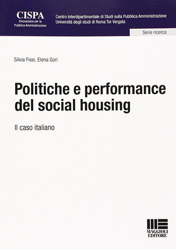 Politiche e performance del social housing - Silvia Fissi, Elena Gori - Libro Maggioli Editore 2013, Centro Interdip. studi pubbl. amminist. | Libraccio.it