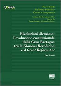 Rivoluzioni silenziose. L'evoluzione costituzionale della Gran Bretagna tra la Glorious Revolution e il Great Reform Act - Ugo Bruschi - Libro Maggioli Editore 2014, Devolution Club | Libraccio.it