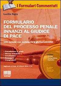 Formulario del processo penale innanzi al giudice di pace. Con CD-ROM - Lucilla Nigro - Libro Maggioli Editore 2014, I formulari commentati | Libraccio.it