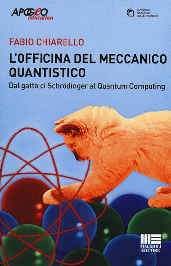 L' officina del meccanico quantistico. Dal gatto di Schröedinger al quantum computing - Fabio Chiarello - Libro Apogeo Education 2014, L'avventura della ricerca | Libraccio.it