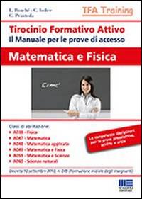 Tirocinio formativo attivo. Matematica e fisica. Il manuale per le prove di accesso al TFA - Laura Bouchè, Carla Iodice, Chiara Pranteda - Libro Maggioli Editore 2014, TFA Training | Libraccio.it