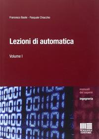 Lezioni di automatica - Francesco Basile, Pasquale Chiacchio - Libro Maggioli Editore 2014, Manuali del sapere | Libraccio.it
