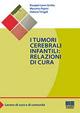 I tumori cerebrali infantili: relazioni di cura - Rosapia L. Grotta, Massimo Papini, Debora Tringali - Libro Maggioli Editore 2014, Sociale & sanità | Libraccio.it