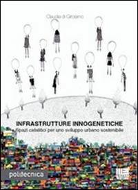 Infrastrutture innogenetiche - Claudia Di Girolamo - Libro Maggioli Editore 2014, Politecnica | Libraccio.it