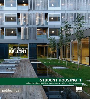 Student housing 1. Atlante ragionato della residenza universitaria contemporanea - Oscar Eugenio Bellini - Libro Maggioli Editore 2015, Politecnica | Libraccio.it