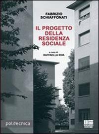 Il progetto della residenza sociale - Fabrizio Schiaffonati - Libro Maggioli Editore 2014, Politecnica | Libraccio.it