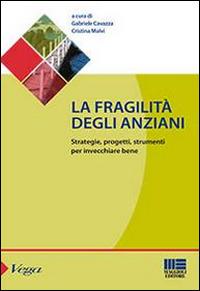 La fragilità degli anziani. Strategie, progetti, strumenti per invecchiare bene  - Libro Maggioli Editore 2014, Sociale & sanità | Libraccio.it