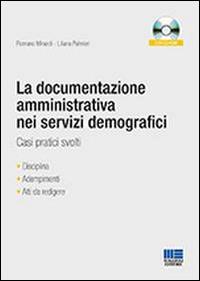 La documentazione amministrativa nei servizi demografici. Casi pratici svolti. Con CD-ROM - Romano Minardi, Liliana Palmieri - Libro Maggioli Editore 2014, Progetto ente locale | Libraccio.it