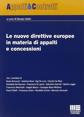 Le nuove direttive europee in materia di appalti e concessioni - Sergio Gallo - Libro Maggioli Editore 2014, Appalti & Contratti | Libraccio.it