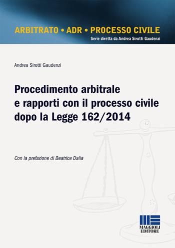 Procedimento arbitrale e rapporti con il processo civile dopo la Legge 162/2014 - Andrea Sirotti Gaudenzi - Libro Maggioli Editore 2015, Legale | Libraccio.it