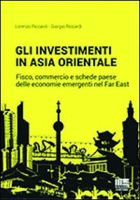 Gli investimenti... in Asia Orientale - Giorgio Riccardi, Lorenzo Riccardi - Libro Maggioli Editore 2014, I fuori collana | Libraccio.it