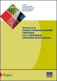 Manuale di igiene e organizzazione sanitaria delle residenze sanitarie assistenziali  - Libro Maggioli Editore 2014, Sociale & sanità | Libraccio.it