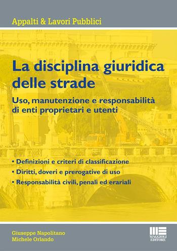 La disciplina giuridica delle strade. Uso, manutenzione e responsabilità di enti proprietari e utenti - Giuseppe Napolitano, Michele Orlando - Libro Maggioli Editore 2016, Appalti & lavori pubblici | Libraccio.it