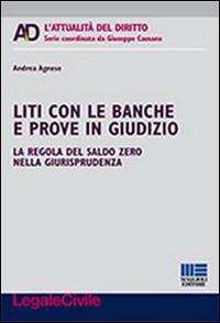 Liti con le banche e prove in giudizio - Andrea Agnese - Libro Maggioli Editore 2014, Legale. L'attualità del diritto | Libraccio.it